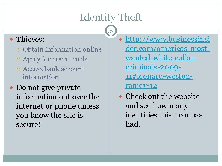 Identity Theft 32 Thieves: Obtain information online Apply for credit cards Access bank account