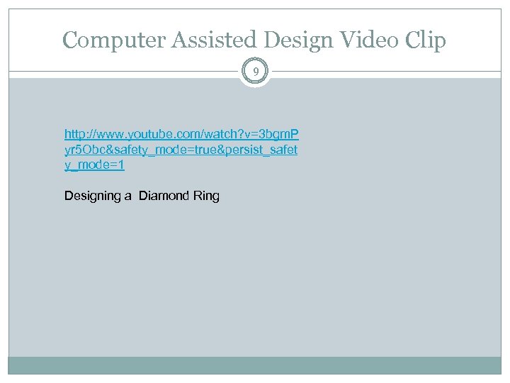 Computer Assisted Design Video Clip 9 http: //www. youtube. com/watch? v=3 bgm. P yr