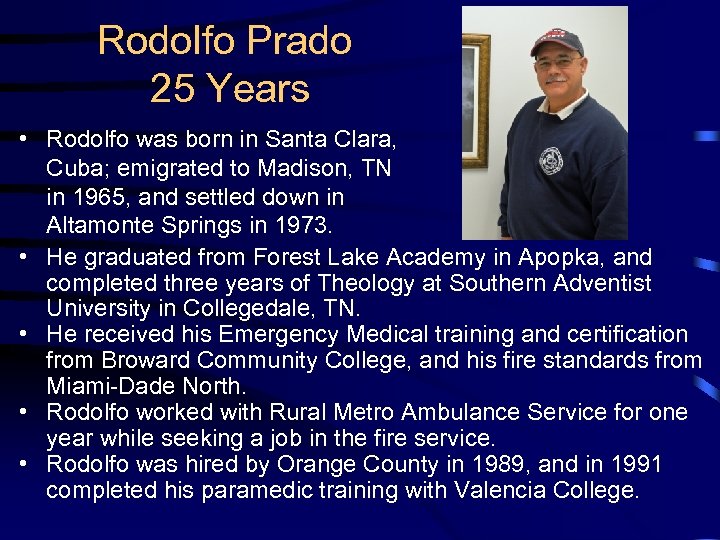 Rodolfo Prado 25 Years • Rodolfo was born in Santa Clara, Cuba; emigrated to
