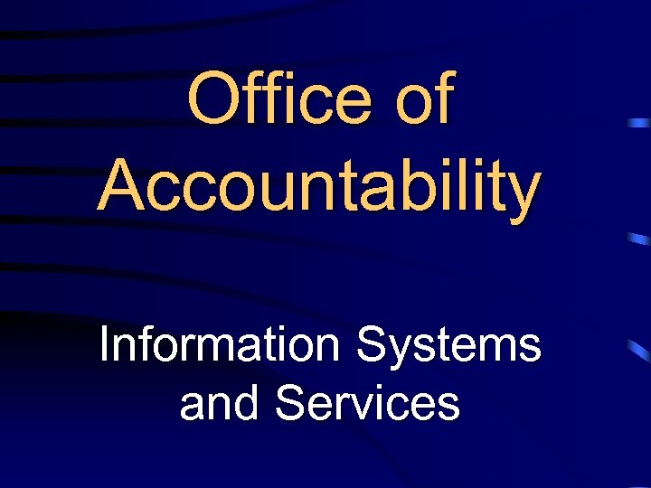 Office of Accountability Information Systems and Services 