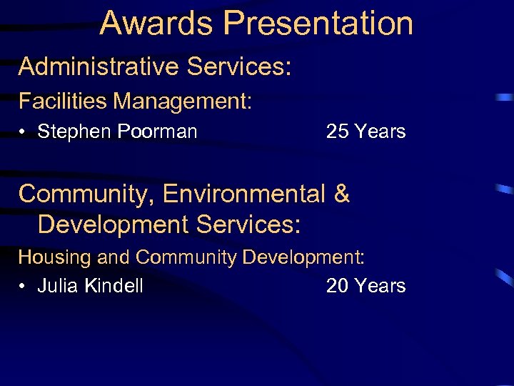 Awards Presentation Administrative Services: Facilities Management: • Stephen Poorman 25 Years Community, Environmental &