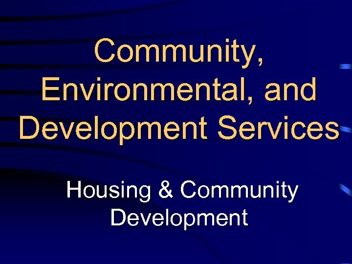 Community, Environmental, and Development Services Housing & Community Development 