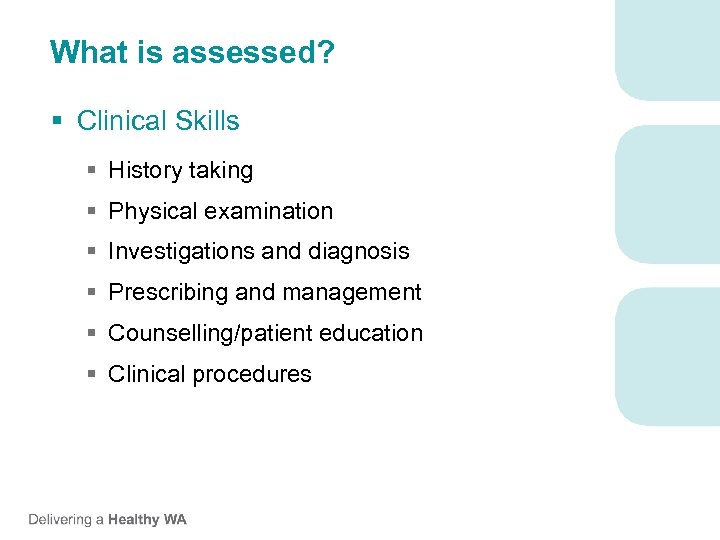What is assessed? § Clinical Skills § History taking § Physical examination § Investigations