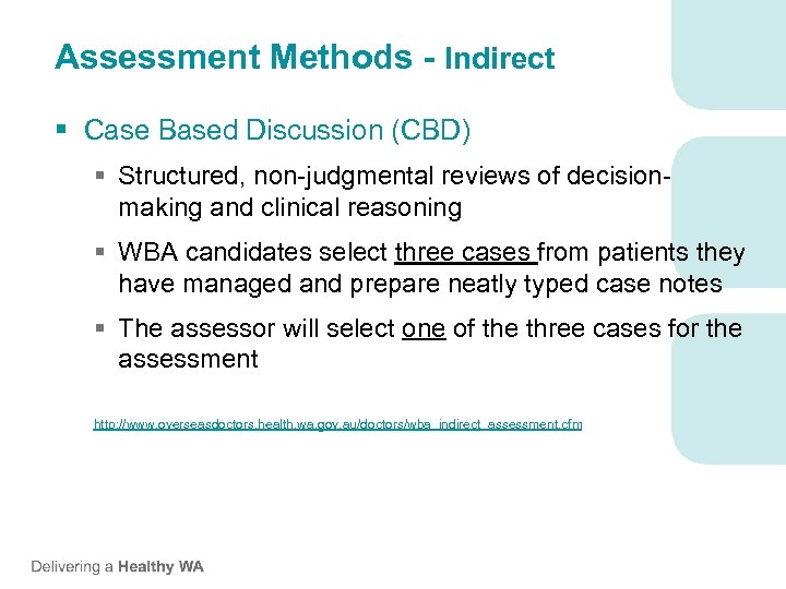 Assessment Methods - Indirect § Case Based Discussion (CBD) § Structured, non-judgmental reviews of