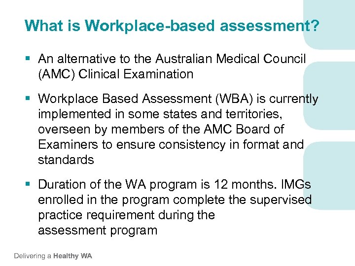 What is Workplace-based assessment? § An alternative to the Australian Medical Council (AMC) Clinical