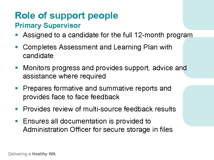 Role of support people Primary Supervisor § Assigned to a candidate for the full