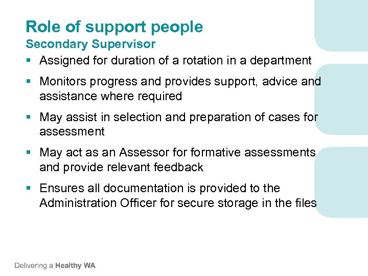 Role of support people Secondary Supervisor § Assigned for duration of a rotation in
