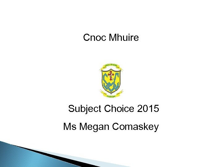 Cnoc Mhuire Subject Choice 2015 Ms Megan Comaskey 