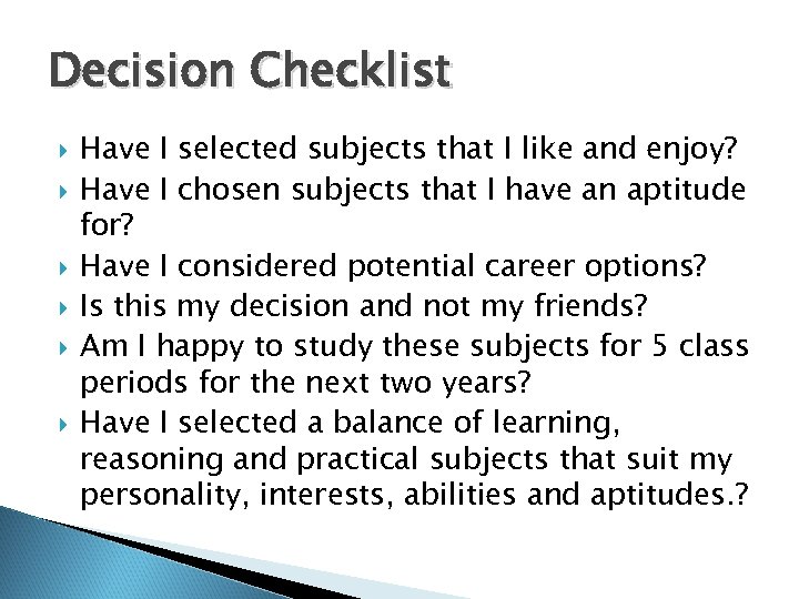 Decision Checklist Have I selected subjects that I like and enjoy? Have I chosen
