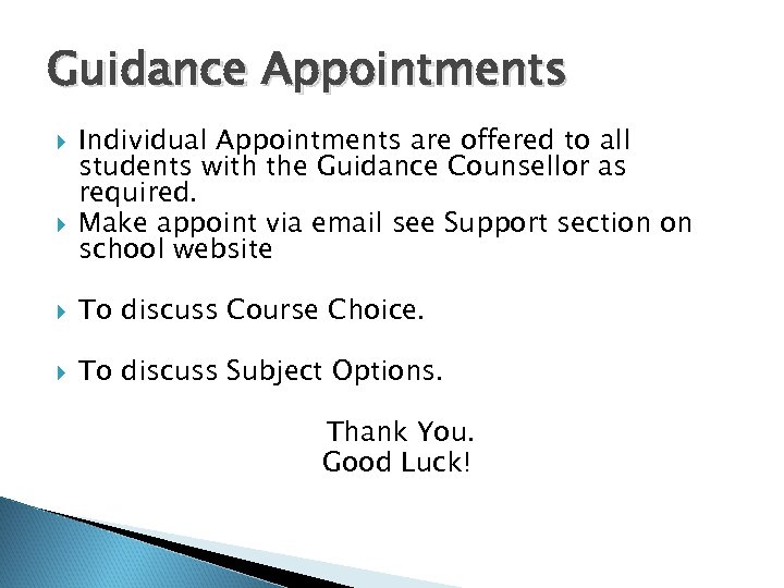 Guidance Appointments Individual Appointments are offered to all students with the Guidance Counsellor as