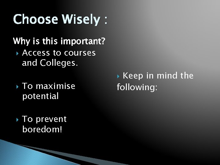 Choose Wisely : Why is this important? Access to courses and Colleges. To maximise