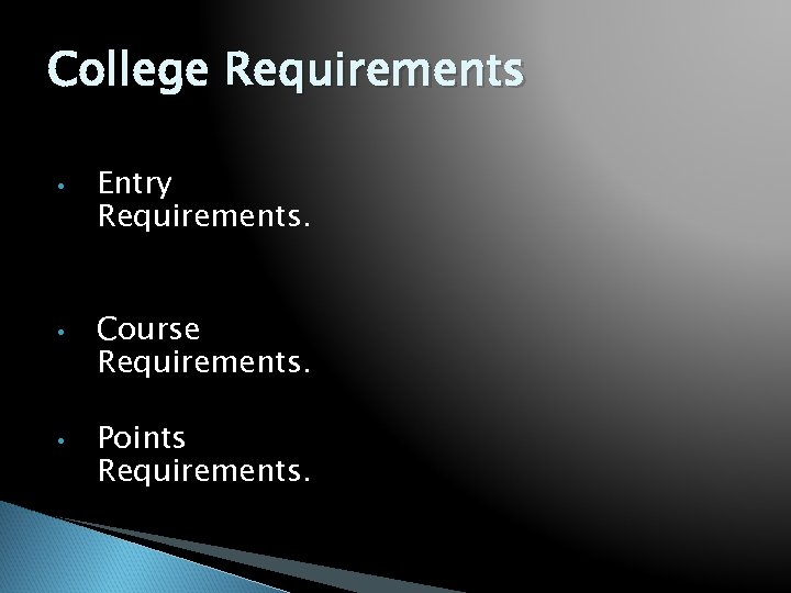College Requirements • • • Entry Requirements. Course Requirements. Points Requirements. 