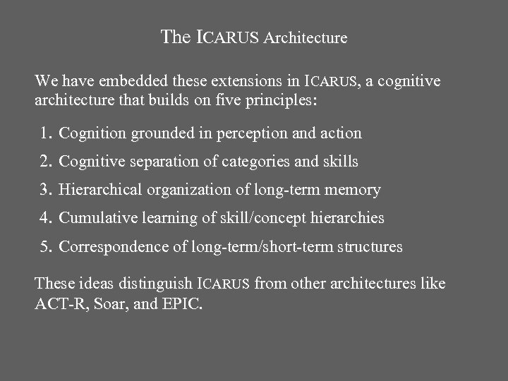 The ICARUS Architecture We have embedded these extensions in ICARUS, a cognitive architecture that