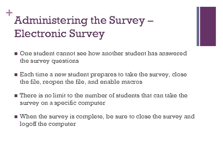 + Administering the Survey – Electronic Survey n One student cannot see how another