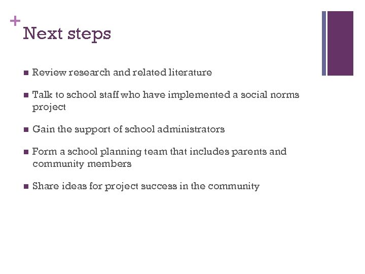 + Next steps n Review research and related literature n Talk to school staff