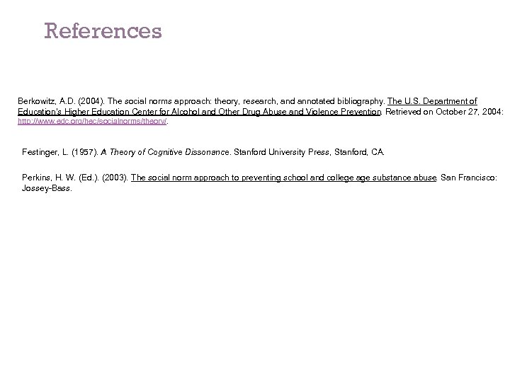 References Berkowitz, A. D. (2004). The social norms approach: theory, research, and annotated bibliography.