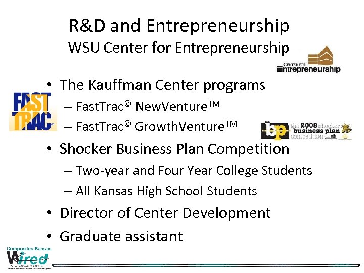 R&D and Entrepreneurship WSU Center for Entrepreneurship • The Kauffman Center programs – Fast.