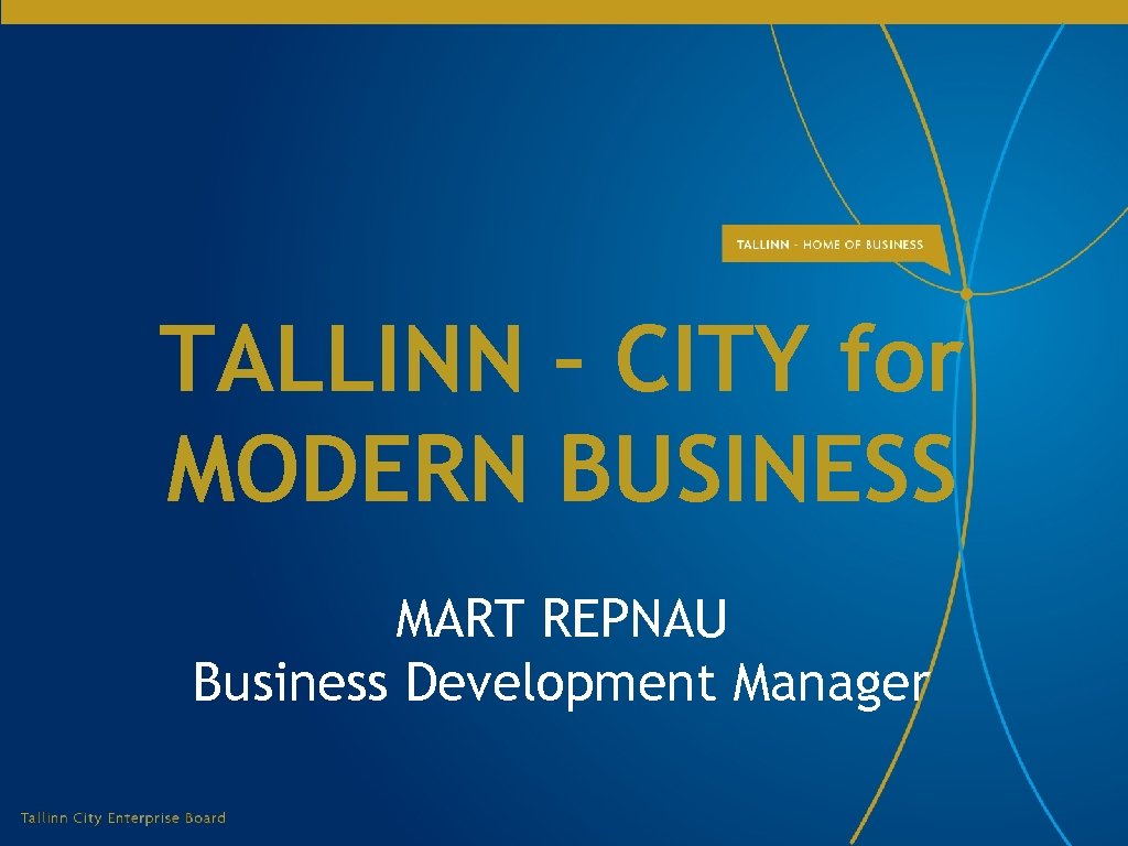 TALLINN – CITY for MODERN BUSINESS MART REPNAU Business Development Manager 