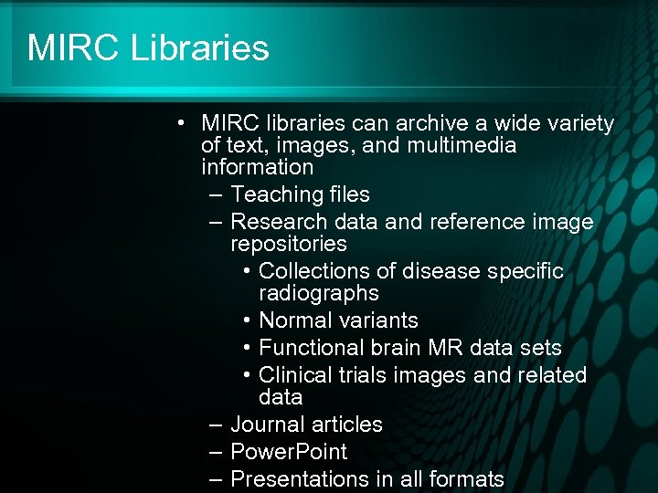 MIRC Libraries • MIRC libraries can archive a wide variety of text, images, and