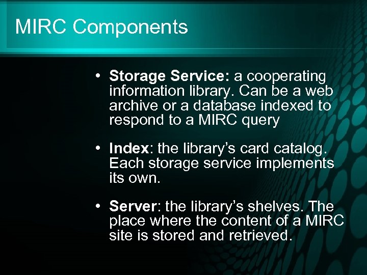 MIRC Components • Storage Service: a cooperating information library. Can be a web archive