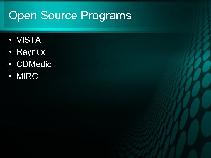 Open Source Programs • • VISTA Raynux CDMedic MIRC 