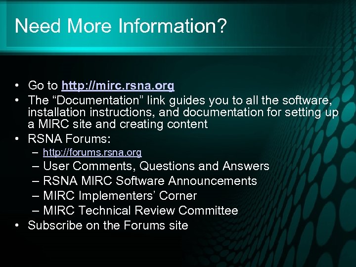 Need More Information? • Go to http: //mirc. rsna. org • The “Documentation” link