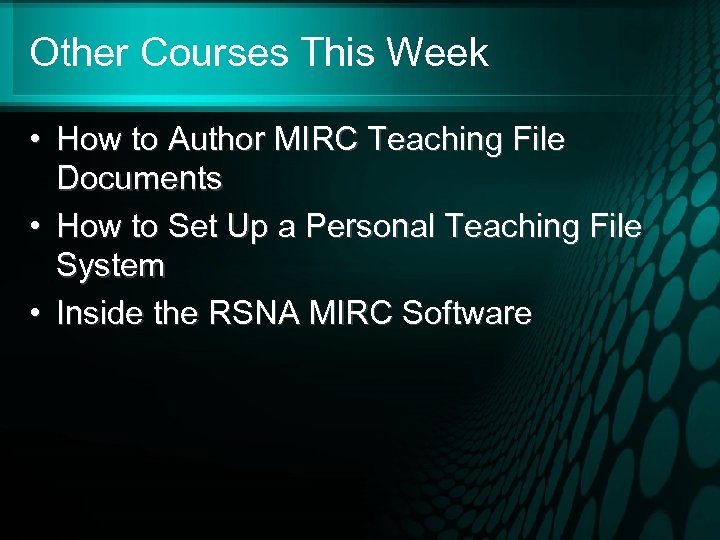 Other Courses This Week • How to Author MIRC Teaching File Documents • How