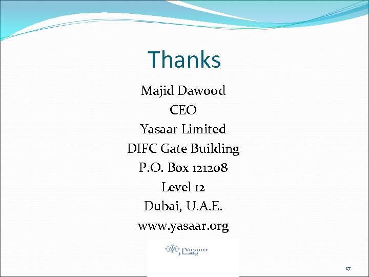Thanks Majid Dawood CEO Yasaar Limited DIFC Gate Building P. O. Box 121208 Level