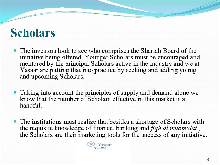 Scholars The investors look to see who comprises the Shariah Board of the initiative