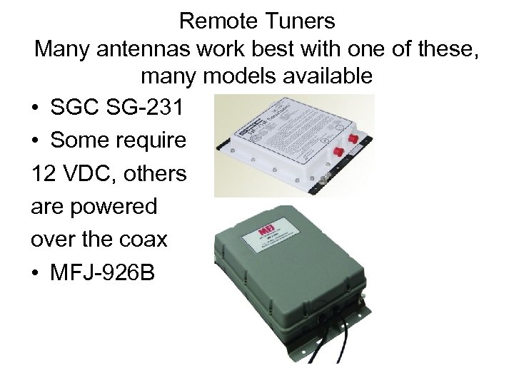 Remote Tuners Many antennas work best with one of these, many models available •