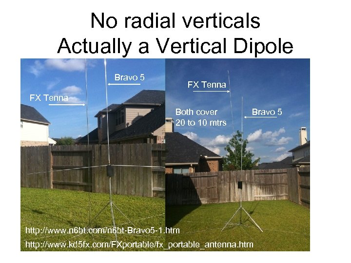 No radial verticals Actually a Vertical Dipole Bravo 5 FX Tenna Both cover 20