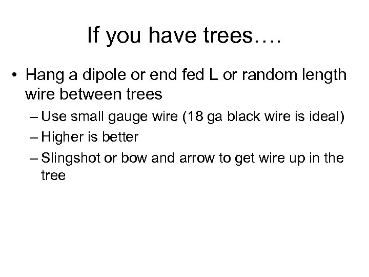 If you have trees…. • Hang a dipole or end fed L or random