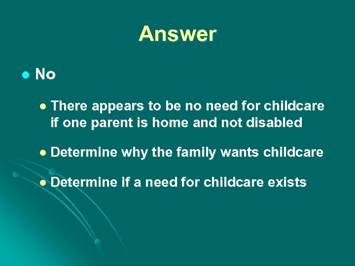 Answer l No l There appears to be no need for childcare if one