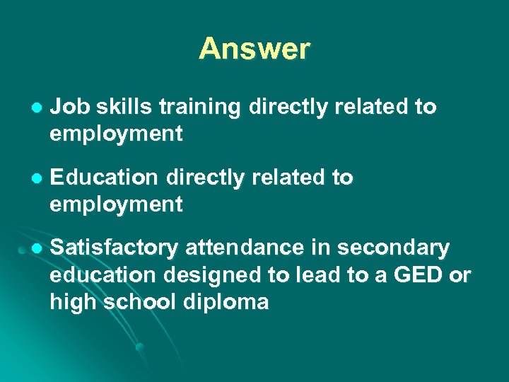 Answer l Job skills training directly related to employment l Education directly related to