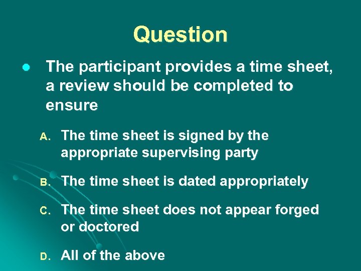 Question l The participant provides a time sheet, a review should be completed to