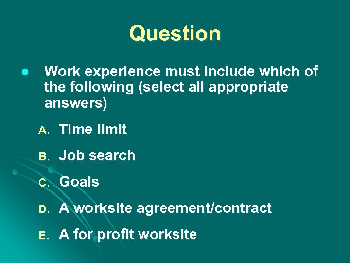 Question l Work experience must include which of the following (select all appropriate answers)
