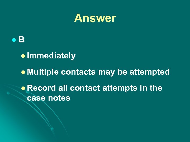 Answer l B l Immediately l Multiple l Record contacts may be attempted all
