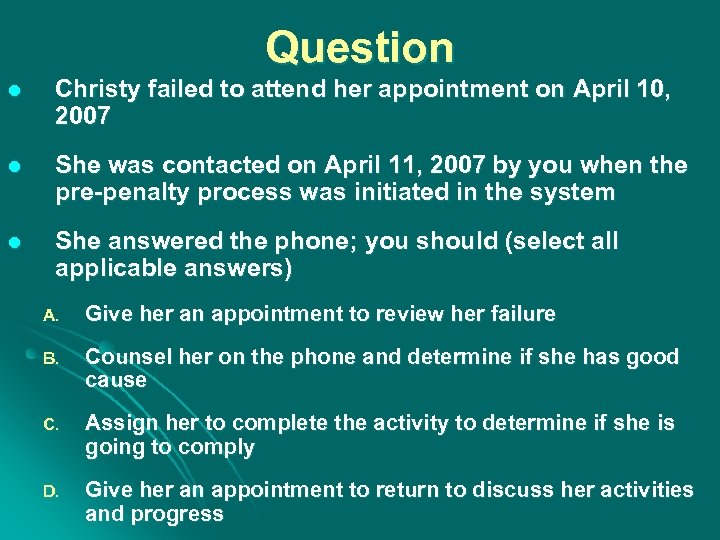 Question l Christy failed to attend her appointment on April 10, 2007 l She