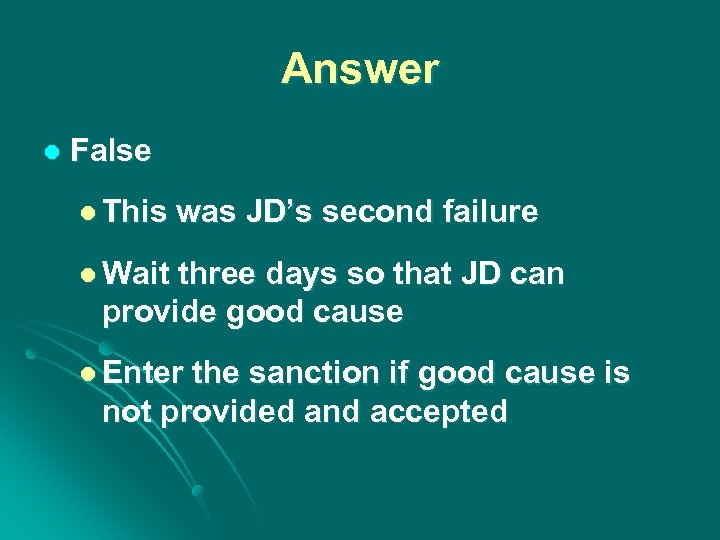 Answer l False l This was JD’s second failure l Wait three days so