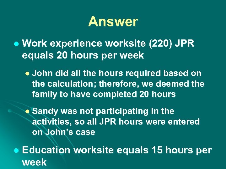 Answer l Work experience worksite (220) JPR equals 20 hours per week l John