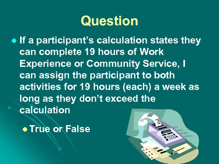Question l If a participant’s calculation states they can complete 19 hours of Work