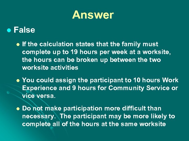 Answer l False l If the calculation states that the family must complete up