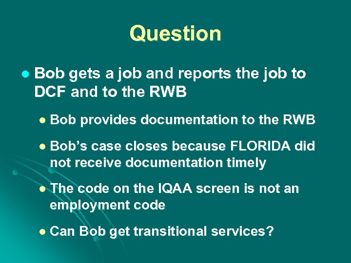 Question l Bob gets a job and reports the job to DCF and to
