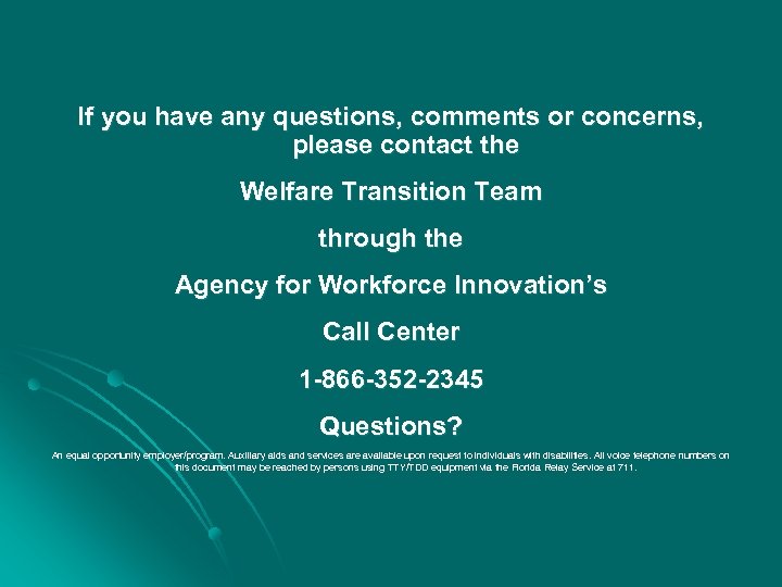 If you have any questions, comments or concerns, please contact the Welfare Transition Team