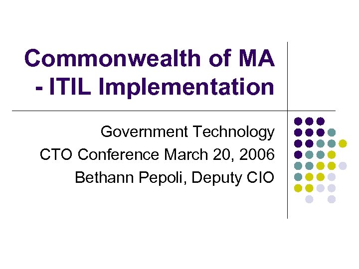 Commonwealth of MA - ITIL Implementation Government Technology CTO Conference March 20, 2006 Bethann