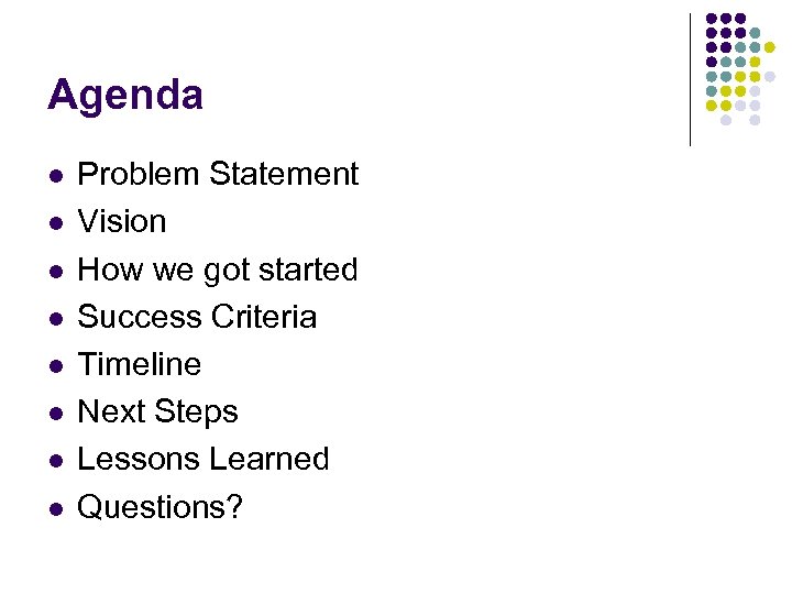 Agenda l l l l Problem Statement Vision How we got started Success Criteria