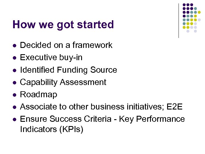 How we got started l l l l Decided on a framework Executive buy-in