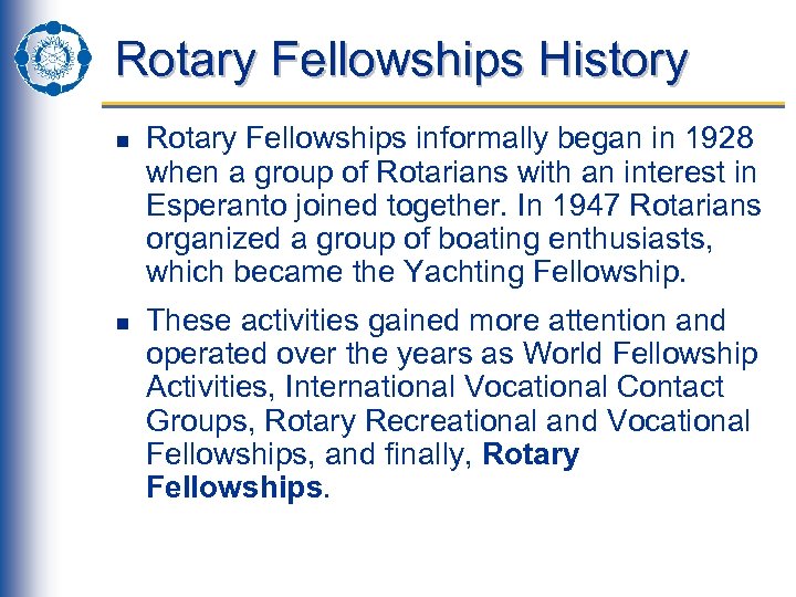 Rotary Fellowships History n n Rotary Fellowships informally began in 1928 when a group