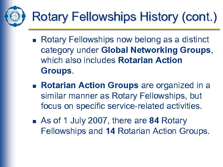 Rotary Fellowships History (cont. ) n n n Rotary Fellowships now belong as a