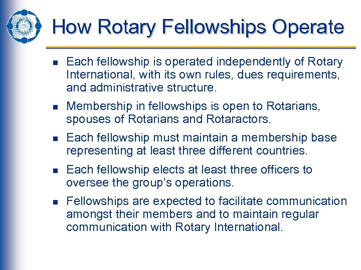 How Rotary Fellowships Operate n n n Each fellowship is operated independently of Rotary